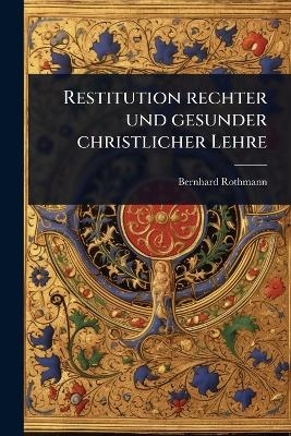 Restitution rechter und gesunder christlicher Lehre