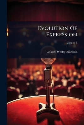 Evolution Of Expression - Charles Wesley Emerson