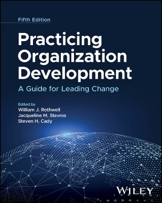 Practicing Organization Development - William J. Rothwell, Jacqueline M. Stavros, Steven H. Cady