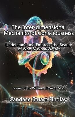 The Inter-dimensional Mechanics of Consciousness - Candace Stuart-Findlay