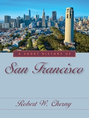 A Short History of San Francisco - Robert W. Cherny