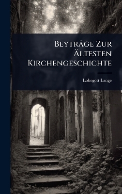 Beyträge Zur Ãltesten Kirchengeschichte