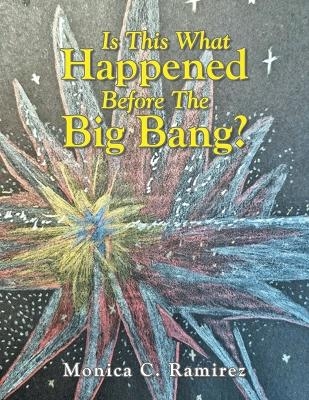 Is This What Happened Before The Big Bang? - Monica C Ramirez