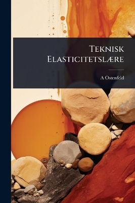 Teknisk ElasticitetslÃ]re - A Ostenfeld