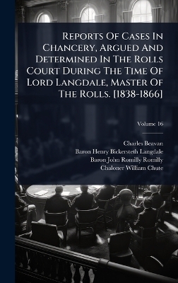 Reports Of Cases In Chancery, Argued And Determined In The Rolls Court During The Time Of Lord Langdale, Master Of The Rolls. [1838-1866]
