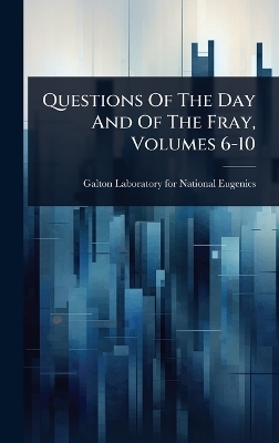 Questions Of The Day And Of The Fray, Volumes 6-10