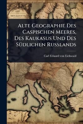 Alte Geographie Des Caspischen Meeres, Des Kaukasus Und Des SÃ1/4dlichen Russlands