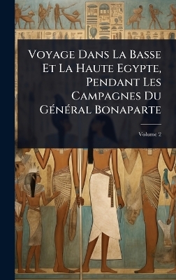Voyage Dans La Basse Et La Haute Egypte, Pendant Les Campagnes Du GÃ(c)nÃ(c)ral Bonaparte
