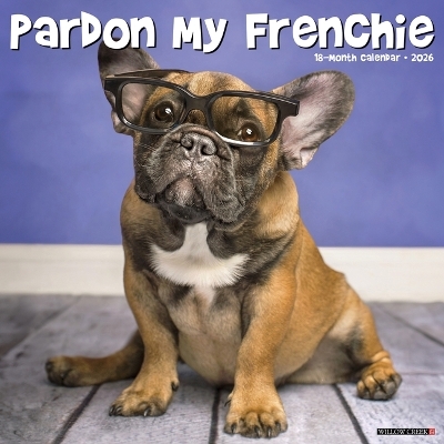 Pardon My Frenchie 2026 12 X 12 Wall Calendar -  Willow Creek Press