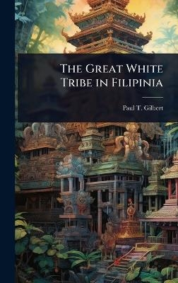 The Great White Tribe in Filipinia - Paul T 1876- Gilbert