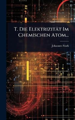 T. Die Elektrizität Im Chemischen Atom...