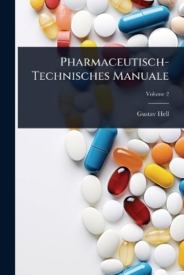 Pharmaceutisch-Technisches Manuale - Gustav Hell