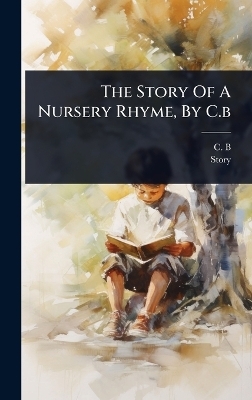 The Story Of A Nursery Rhyme, By C.b