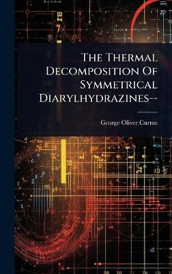 The Thermal Decomposition Of Symmetrical Diarylhydrazines-- - George Oliver Curme