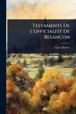 Testaments De L'officialitÃ(c) De Besançon