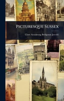 Picturesque Sussex - Clare Armstrong Bridgman Jerrold