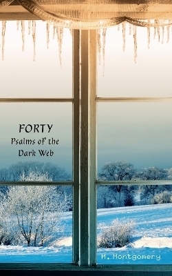 Forty Psalms of the Dark Web - M Montgomery