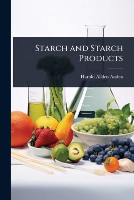 Starch and Starch Products - Harold Allden Auden