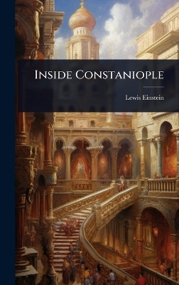 Inside Constaniople - Lewis Einstein