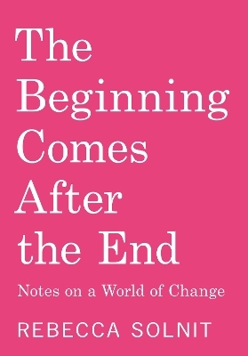 The Beginning Comes After the End - Rebecca Solnit