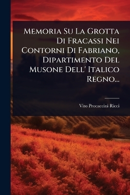 Memoria Su La Grotta Di Fracassi Nei Contorni Di Fabriano, Dipartimento Del Musone Dell' Italico Regno...