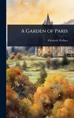A Garden of Paris - Elizabeth Wallace