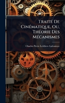 TraitÃ(c) De CinÃ(c)matique, Ou, ThÃ(c)orie Des MÃ(c)canismes