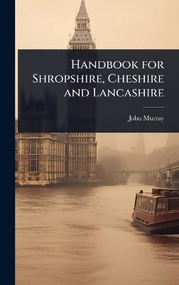Handbook for Shropshire, Cheshire and Lancashire - John Murray