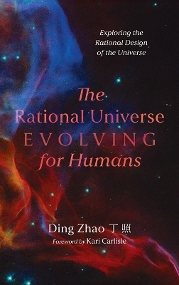 The Rational Universe Evolving for Humans -  Zhao