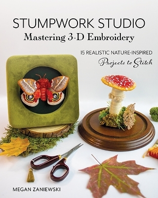 Stumpwork Studio – Mastering 3-D Embroidery