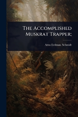 The Accomplished Muskrat Trapper; - Arno Erdman [From Old Catal Schmidt