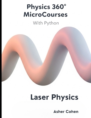 Physics 360 MicroCourses With Python - Laser Physics - Asher Cohen