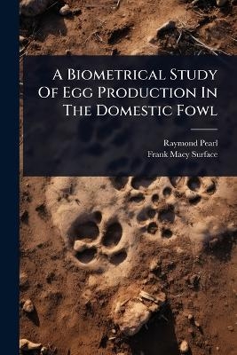 A Biometrical Study Of Egg Production In The Domestic Fowl - Raymond Pearl