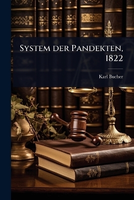 System der Pandekten, 1822 - Karl Bucher