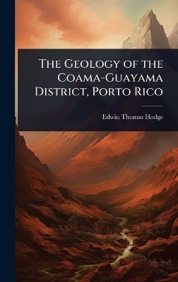 The Geology of the Coama-Guayama District, Porto Rico - Edwin Thomas Hodge