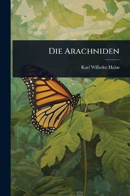 Die Arachniden - Karl Wilhelm Hahn