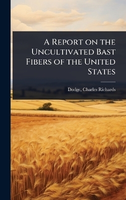 A Report on the Uncultivated Bast Fibers of the United States - 