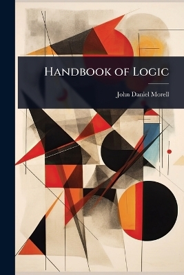 Handbook of Logic - John Daniel Morell