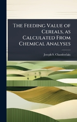 The Feeding Value of Cereals, as Calculated From Chemical Analyses
