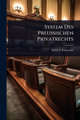 System Des Preu&Atilde;ischen Privatrechts - Ernst A Laspeyres