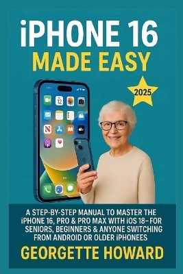 iPhone 16 Made Easy - Georgette Howard