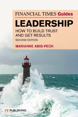 The Financial Times Guide to Leadership - Marianne Abib Pech