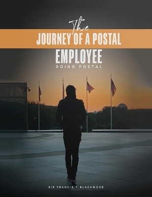 The Journey of a Postal Employee - Sir Francis T Blackwood