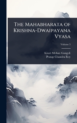The Mahabharata of Krishna-Dwaipayana Vyasa - Kisari Mohan Ganguli, Pratap Chandra Roy