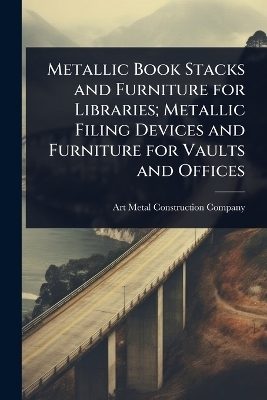 Metallic Book Stacks and Furniture for Libraries; Metallic Filing Devices and Furniture for Vaults and Offices