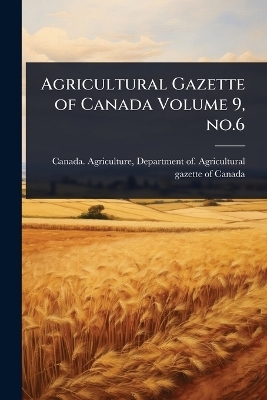 Agricultural Gazette of Canada Volume 9, no.6