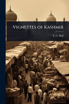 Vignettes of Kashmir - E G Hull