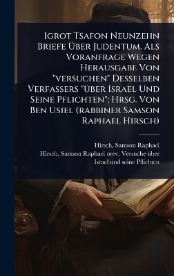 Igrot Tsafon Neunzehn Briefe &Atilde;ber Judentum. Als Voranfrage Wegen Herausgabe Von "versuchen" Desselben Verfassers "&Atilde;1/4ber Israel Und Seine Pflichten"; Hrsg. Von Ben Usiel (rabbiner Samson Raphael Hirsch) - 