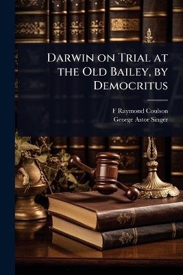 Darwin on Trial at the Old Bailey, by Democritus - F Raymond 1864-1922 Coulson, George Astor Singer