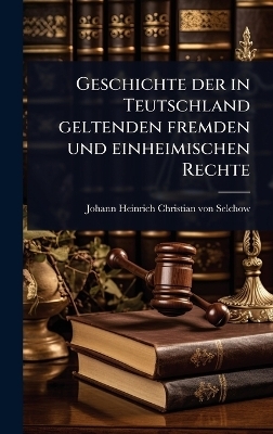 Geschichte der in Teutschland geltenden fremden und einheimischen Rechte - 